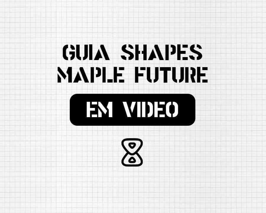 Guia Shapes Maple Future (em Video)